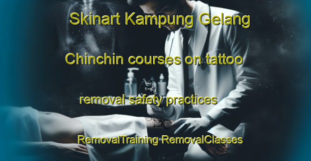 Skinart Kampung Gelang Chinchin courses on tattoo removal safety practices | #RemovalTraining #RemovalClasses #SkinartTraining-Malaysia