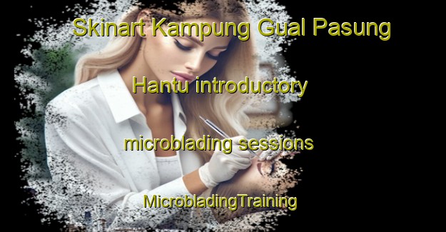 Skinart Kampung Gual Pasung Hantu introductory microblading sessions | #MicrobladingTraining #MicrobladingClasses #SkinartTraining-Malaysia