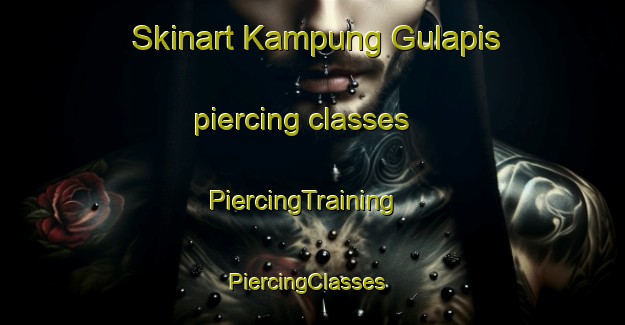 Skinart Kampung Gulapis piercing classes | PiercingTraining | PiercingClasses | SkinartTraining-Malaysia