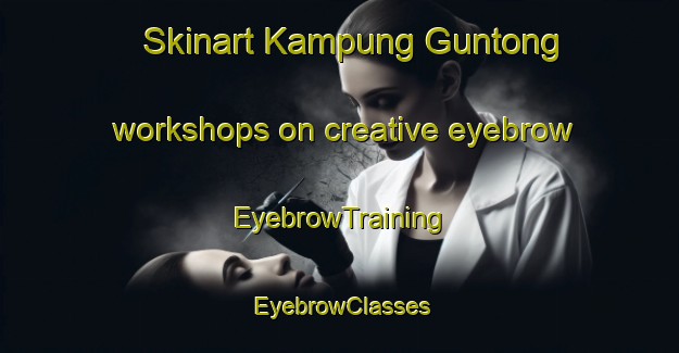 Skinart Kampung Guntong workshops on creative eyebrow | EyebrowTraining | EyebrowClasses | SkinartTraining-Malaysia