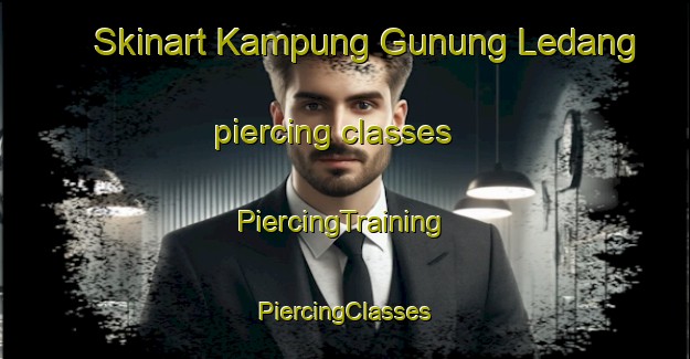 Skinart Kampung Gunung Ledang piercing classes | #PiercingTraining #PiercingClasses #SkinartTraining-Malaysia