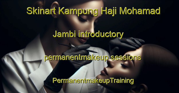 Skinart Kampung Haji Mohamad Jambi introductory permanentmakeup sessions | #PermanentmakeupTraining #PermanentmakeupClasses #SkinartTraining-Malaysia