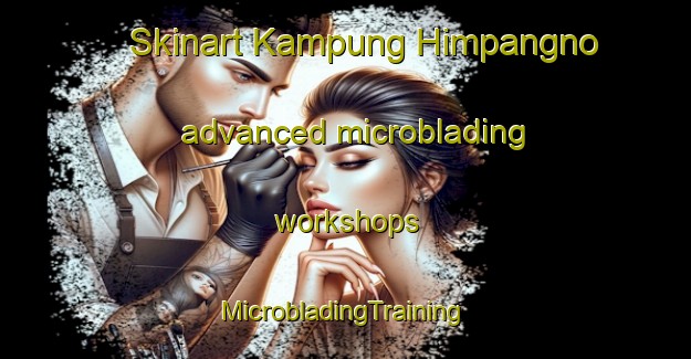 Skinart Kampung Himpangno advanced microblading workshops | #MicrobladingTraining #MicrobladingClasses #SkinartTraining-Malaysia