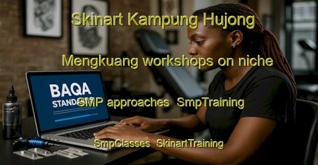 Skinart Kampung Hujong Mengkuang workshops on niche SMP approaches | SmpTraining | SmpClasses | SkinartTraining-Malaysia