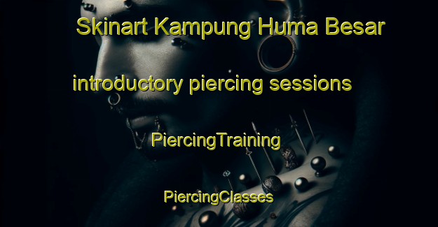 Skinart Kampung Huma Besar introductory piercing sessions | #PiercingTraining #PiercingClasses #SkinartTraining-Malaysia