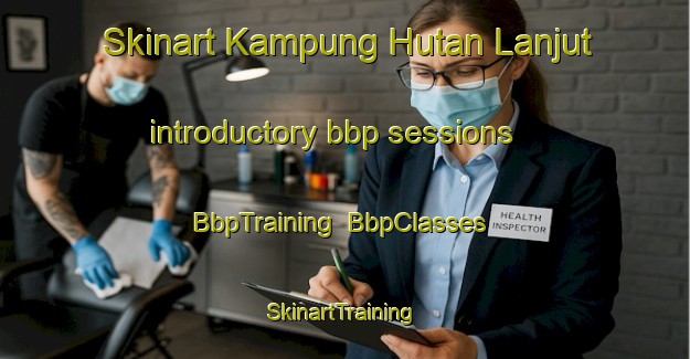 Skinart Kampung Hutan Lanjut introductory bbp sessions | BbpTraining | BbpClasses | SkinartTraining-Malaysia