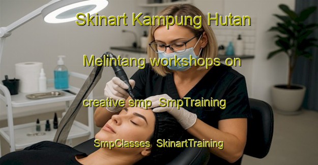 Skinart Kampung Hutan Melintang workshops on creative smp | SmpTraining | SmpClasses | SkinartTraining-Malaysia