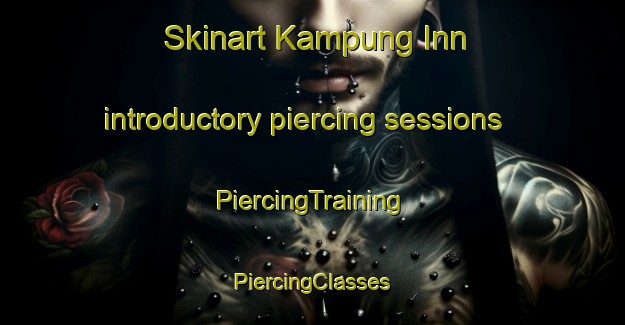 Skinart Kampung Inn introductory piercing sessions | #PiercingTraining #PiercingClasses #SkinartTraining-Malaysia