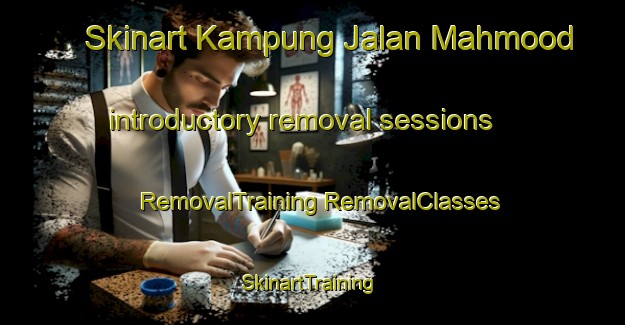 Skinart Kampung Jalan Mahmood introductory removal sessions | #RemovalTraining #RemovalClasses #SkinartTraining-Malaysia