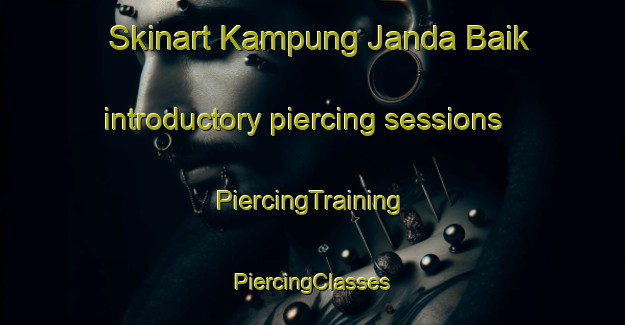 Skinart Kampung Janda Baik introductory piercing sessions | #PiercingTraining #PiercingClasses #SkinartTraining-Malaysia