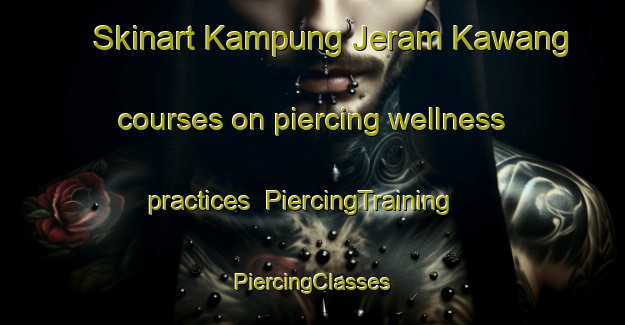 Skinart Kampung Jeram Kawang courses on piercing wellness practices | #PiercingTraining #PiercingClasses #SkinartTraining-Malaysia