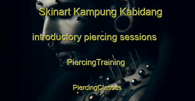 Skinart Kampung Kabidang introductory piercing sessions | #PiercingTraining #PiercingClasses #SkinartTraining-Malaysia