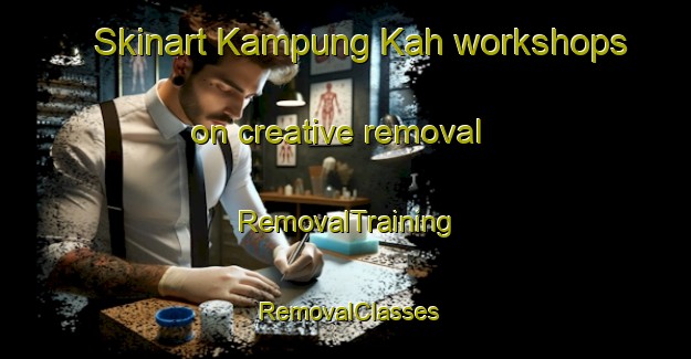 Skinart Kampung Kah workshops on creative removal | RemovalTraining | RemovalClasses | SkinartTraining-Malaysia