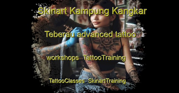 Skinart Kampung Kangkar Teberau advanced tattoo workshops | TattooTraining | TattooClasses | SkinartTraining-Malaysia