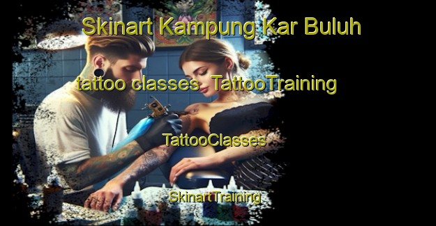 Skinart Kampung Kar Buluh tattoo classes | TattooTraining | TattooClasses | SkinartTraining-Malaysia