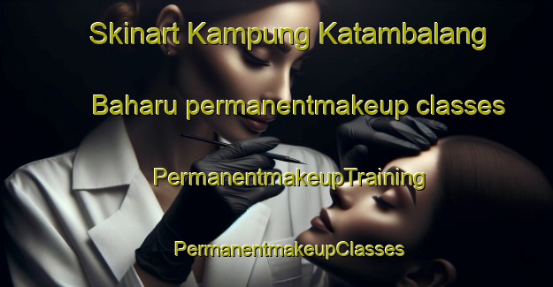 Skinart Kampung Katambalang Baharu permanentmakeup classes | #PermanentmakeupTraining #PermanentmakeupClasses #SkinartTraining-Malaysia