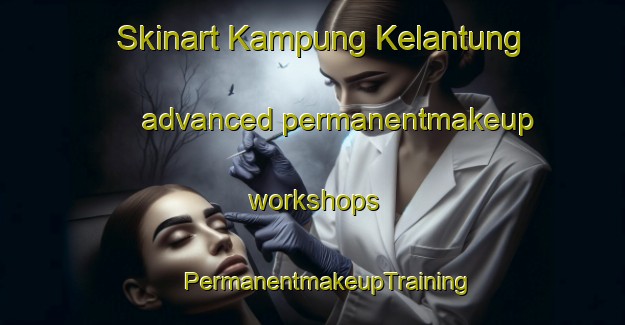 Skinart Kampung Kelantung advanced permanentmakeup workshops | #PermanentmakeupTraining #PermanentmakeupClasses #SkinartTraining-Malaysia