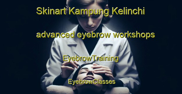 Skinart Kampung Kelinchi advanced eyebrow workshops | EyebrowTraining | EyebrowClasses | SkinartTraining-Malaysia