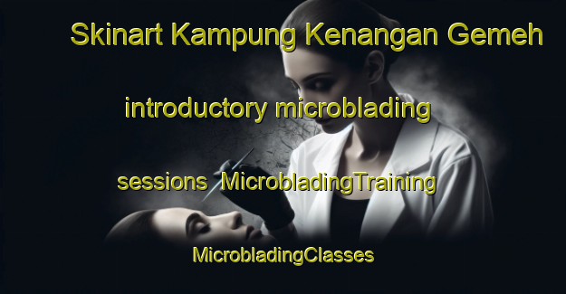 Skinart Kampung Kenangan Gemeh introductory microblading sessions | #MicrobladingTraining #MicrobladingClasses #SkinartTraining-Malaysia