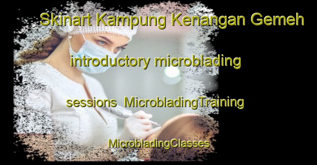 Skinart Kampung Kenangan Gemeh introductory microblading sessions | #MicrobladingTraining #MicrobladingClasses #SkinartTraining-Malaysia