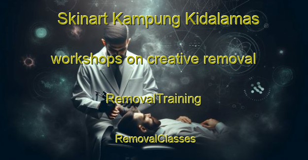 Skinart Kampung Kidalamas workshops on creative removal | RemovalTraining | RemovalClasses | SkinartTraining-Malaysia