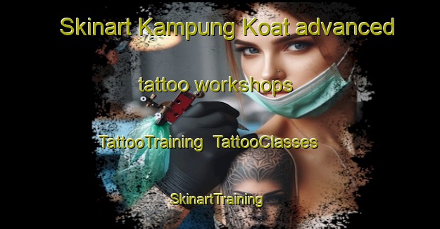 Skinart Kampung Koat advanced tattoo workshops | TattooTraining | TattooClasses | SkinartTraining-Malaysia
