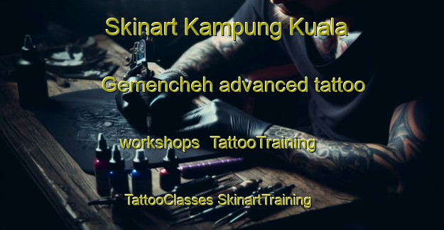 Skinart Kampung Kuala Gemencheh advanced tattoo workshops | #TattooTraining #TattooClasses #SkinartTraining-Malaysia