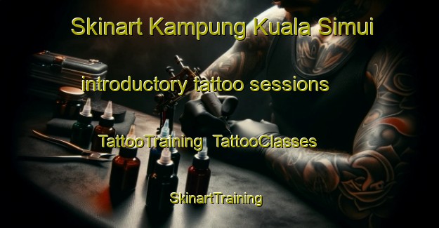 Skinart Kampung Kuala Simui introductory tattoo sessions | TattooTraining | TattooClasses | SkinartTraining-Malaysia
