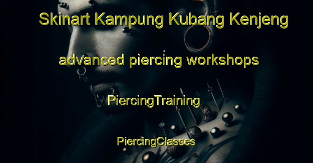 Skinart Kampung Kubang Kenjeng advanced piercing workshops | #PiercingTraining #PiercingClasses #SkinartTraining-Malaysia