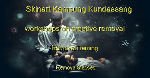 Skinart Kampung Kundassang workshops on creative removal | RemovalTraining | RemovalClasses | SkinartTraining-Malaysia