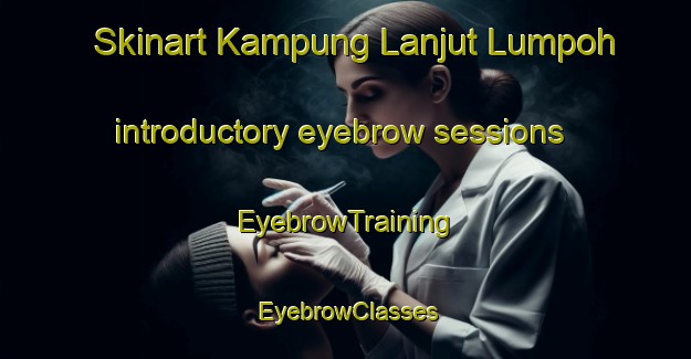 Skinart Kampung Lanjut Lumpoh introductory eyebrow sessions | EyebrowTraining | EyebrowClasses | SkinartTraining-Malaysia