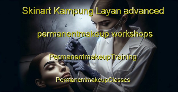 Skinart Kampung Layan advanced permanentmakeup workshops | #PermanentmakeupTraining #PermanentmakeupClasses #SkinartTraining-Malaysia