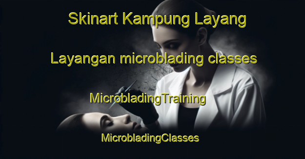Skinart Kampung Layang Layangan microblading classes | MicrobladingTraining | MicrobladingClasses | SkinartTraining-Malaysia