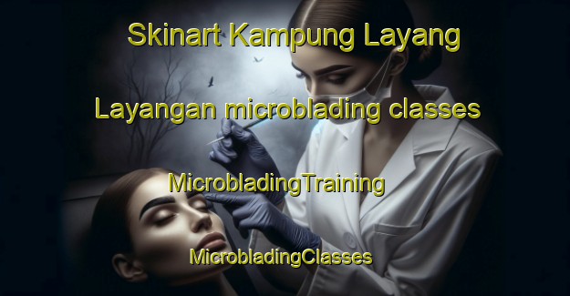 Skinart Kampung Layang Layangan microblading classes | MicrobladingTraining | MicrobladingClasses | SkinartTraining-Malaysia