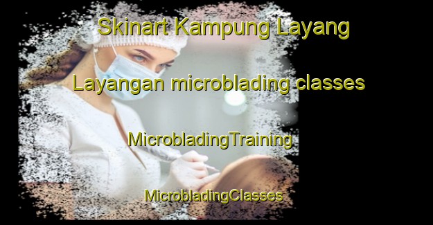 Skinart Kampung Layang Layangan microblading classes | MicrobladingTraining | MicrobladingClasses | SkinartTraining-Malaysia