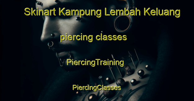 Skinart Kampung Lembah Keluang piercing classes | #PiercingTraining #PiercingClasses #SkinartTraining-Malaysia