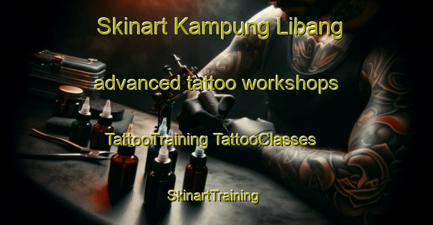 Skinart Kampung Libang advanced tattoo workshops | #TattooTraining #TattooClasses #SkinartTraining-Malaysia