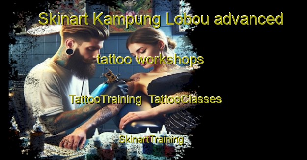 Skinart Kampung Lobou advanced tattoo workshops | TattooTraining | TattooClasses | SkinartTraining-Malaysia