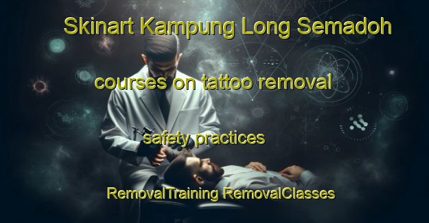 Skinart Kampung Long Semadoh courses on tattoo removal safety practices | #RemovalTraining #RemovalClasses #SkinartTraining-Malaysia