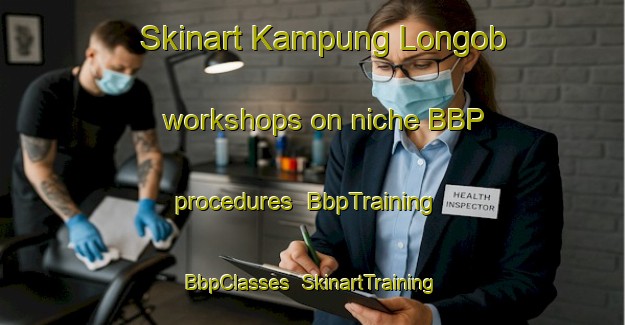 Skinart Kampung Longob workshops on niche BBP procedures | BbpTraining | BbpClasses | SkinartTraining-Malaysia