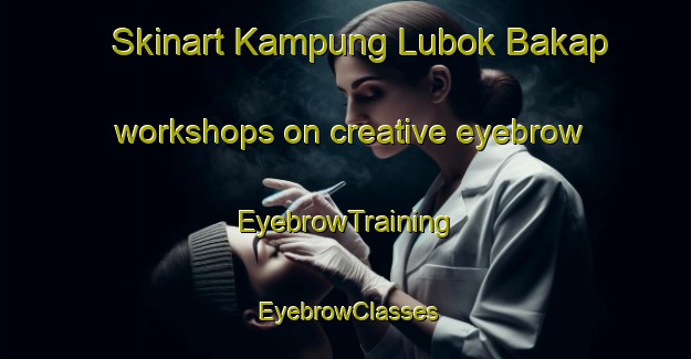 Skinart Kampung Lubok Bakap workshops on creative eyebrow | EyebrowTraining | EyebrowClasses | SkinartTraining-Malaysia