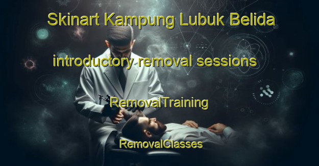 Skinart Kampung Lubuk Belida introductory removal sessions | RemovalTraining | RemovalClasses | SkinartTraining-Malaysia