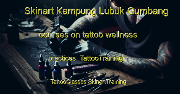 Skinart Kampung Lubuk Gumbang courses on tattoo wellness practices | #TattooTraining #TattooClasses #SkinartTraining-Malaysia