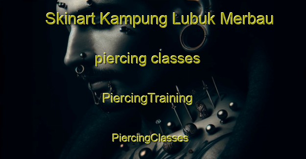 Skinart Kampung Lubuk Merbau piercing classes | PiercingTraining | PiercingClasses | SkinartTraining-Malaysia