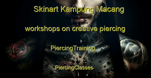 Skinart Kampung Macang workshops on creative piercing | PiercingTraining | PiercingClasses | SkinartTraining-Malaysia