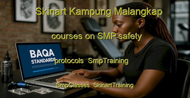 Skinart Kampung Malangkap courses on SMP safety protocols | SmpTraining | SmpClasses | SkinartTraining-Malaysia