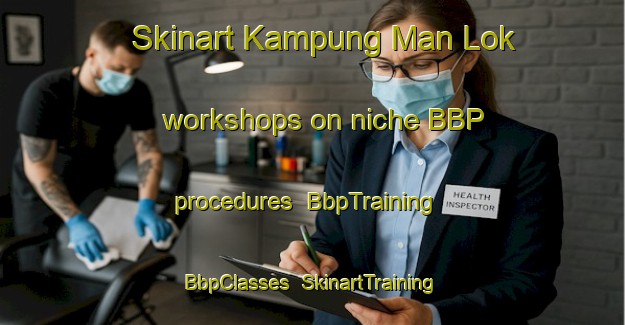 Skinart Kampung Man Lok workshops on niche BBP procedures | BbpTraining | BbpClasses | SkinartTraining-Malaysia