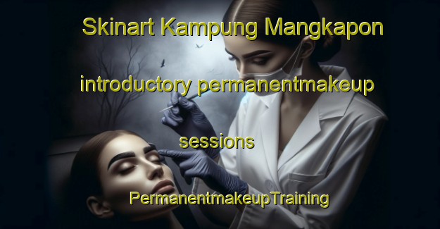 Skinart Kampung Mangkapon introductory permanentmakeup sessions | #PermanentmakeupTraining #PermanentmakeupClasses #SkinartTraining-Malaysia