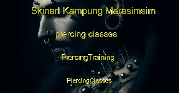 Skinart Kampung Marasimsim piercing classes | #PiercingTraining #PiercingClasses #SkinartTraining-Malaysia