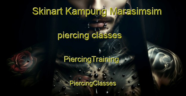 Skinart Kampung Marasimsim piercing classes | #PiercingTraining #PiercingClasses #SkinartTraining-Malaysia